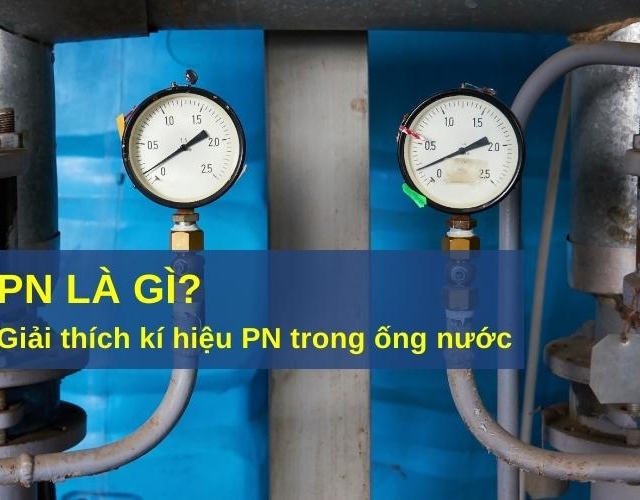 PN LÀ GÌ | CÔNG DỤNG Ý NGHĨA PN ĐỐI VỚI NGÀNH NƯỚC